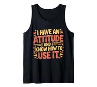 I Have an Attitude and I Know How to Use It - Débardeur