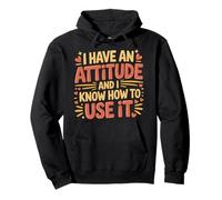 I Have an Attitude and I Know How to Use It - Sweat à Capuche