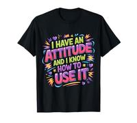 I Have an Attitude and I Know How to Use It - T-Shirt