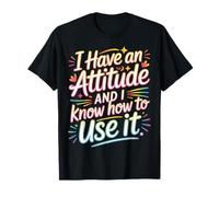 I Have an Attitude and I Know How to Use It - T-Shirt
