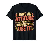 I Have an Attitude and I Know How to Use It - T-Shirt