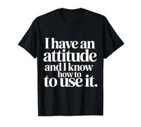I Have an Attitude and I Know How to Use It - T-Shirt