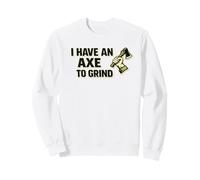 I Have an Axe to Grind Papa de Lancer de Hache de bûcheron Sweatshirt