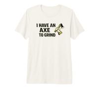 I Have an Axe to Grind Papa de Lancer de Hache de bûcheron T-Shirt Haut de Gamme