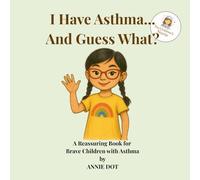 I Have Asthma... And Guess What?: I Reassuring book for Brave children with Asthma.