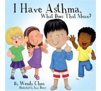 I Have Asthma What Does That Mean by Wendy Chen Wendy Chen (Auteur)