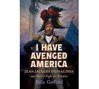 I Have Avenged America: Jean-Jacques Dessalines and Haiti’s Fight for Freedom
