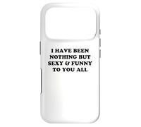 I Have Been Nothing But Sexy and Funny to You All Coque pour iPhone 17 Pro