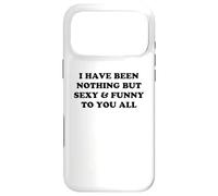 I Have Been Nothing But Sexy and Funny to You All Coque pour iPhone 17 Pro Max