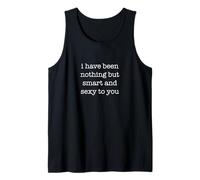 I Have Been Nothing But Smart and Sexy to You Funny Ironic Débardeur