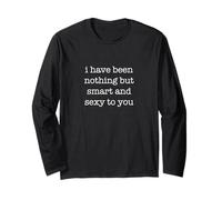 I Have Been Nothing But Smart and Sexy to You Funny Ironic Manche Longue