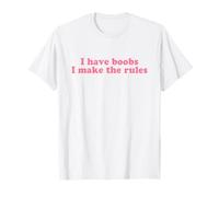 I Have Boobs I Make The Rules Y2k Aesthetic Iconic Slogan T-Shirt