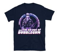 I Have Come Here to Chew Bubblegum and Kick Ass and I M All Out of Bubblegum Tee