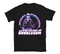 I Have Come Here to Chew Bubblegum and Kick Ass and I M All Out of Bubblegum Tee