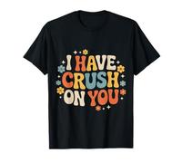 I Have Crush on You Romantic Flirty Puns |- T-Shirt
