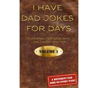 I Have Dad Jokes for Days: A Journal for Dads Who Live, Laugh, and Pun