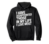I Have Disappointed Those in My Life I Love Most - Sweat à Capuche