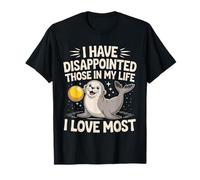 I Have Disappointed Those In My Life I Love Most ---- T-Shirt
