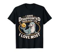 I Have Disappointed Those In My Life I Love Most ----- T-Shirt