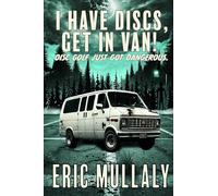 I HAVE DISCS, GET IN VAN!: Disc Golf Just Got Dangerous.