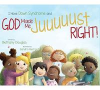I Have Down Syndrome And God Made Me Juuuuust Right!