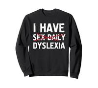 I Have Dyslexia Sex Daily Typo Faute d'orthographe Sweatshirt