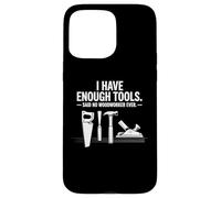 I Have Enough Outils électriques Travail du Bois Artisanat du Bois Coque pour iPhone 15 Pro Max