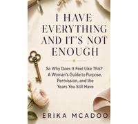 I Have Everything and It's Not Enough: So Why Does It Feel Like This? A Woman's Guide to Purpose, Permission, and the Years You Still Have