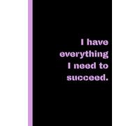 I have everything I need to succeed: motivational lined notebook
