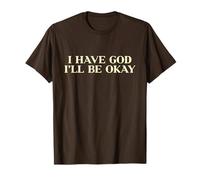 I Have God I'll Be Okay, Christian Shirt, Jesus Faith Easter T-Shirt
