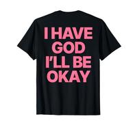 I Have God I'll Be Okay Jesus Christian | Foi Chrétienne T-Shirt