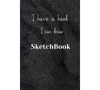 I Have Hand - I Can Draw: Black Sketshbook
