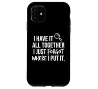 I Have It All Together I Just Forgot Where I Put It Mom Coque pour iPhone 11