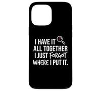 I Have It All Together I Just Forgot Where I Put It Mom Coque pour iPhone 13 Pro Max