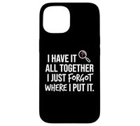 I Have It All Together I Just Forgot Where I Put It Mom Coque pour iPhone 15