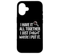 I Have It All Together I Just Forgot Where I Put It Mom Coque pour iPhone 16