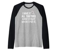 I Have It All Together I Just Forgot Where I Put It Mom Manche Raglan