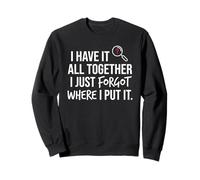 I Have It All Together I Just Forgot Where I Put It Mom Sweatshirt