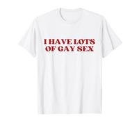I Have Lots of Gay Sex Y2k Aesthetic Trendy T-Shirt