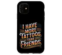 I Have More Tattoos Than Friends | |- Coque pour iPhone 11