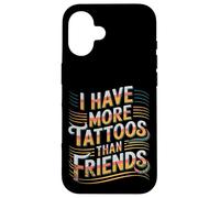 I Have More Tattoos Than Friends | |- Coque pour iPhone 16