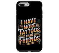 I Have More Tattoos Than Friends | |- Coque pour iPhone 7 Plus/8 Plus