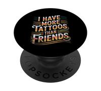 I Have More Tattoos Than Friends | |- PopSockets PopGrip Adhésif