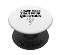 I Have More Than Four Questions Humour Drôle PopSockets PopGrip Adhésif