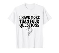 I Have More Than Four Questions Humour Drôle T-Shirt