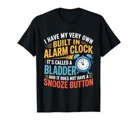 I Have My Very Own Réveil intégré Inscription It's Called Bladder T-Shirt
