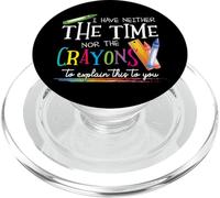 I Have Neither The Time Nor The Crayons to Explain This Gift PopSockets PopGrip pour MagSafe