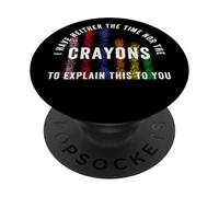 « I Have Neither Time Nor Crayons to Explain This to You » PopSockets PopGrip Adhésif