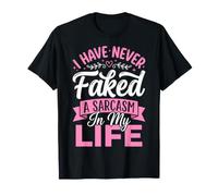 I Have Never Faked A Sarcasm in My Life T-Shirt