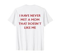 I Have Never Met A Mom That Doesn't Like Me (à l'arrière) T-Shirt